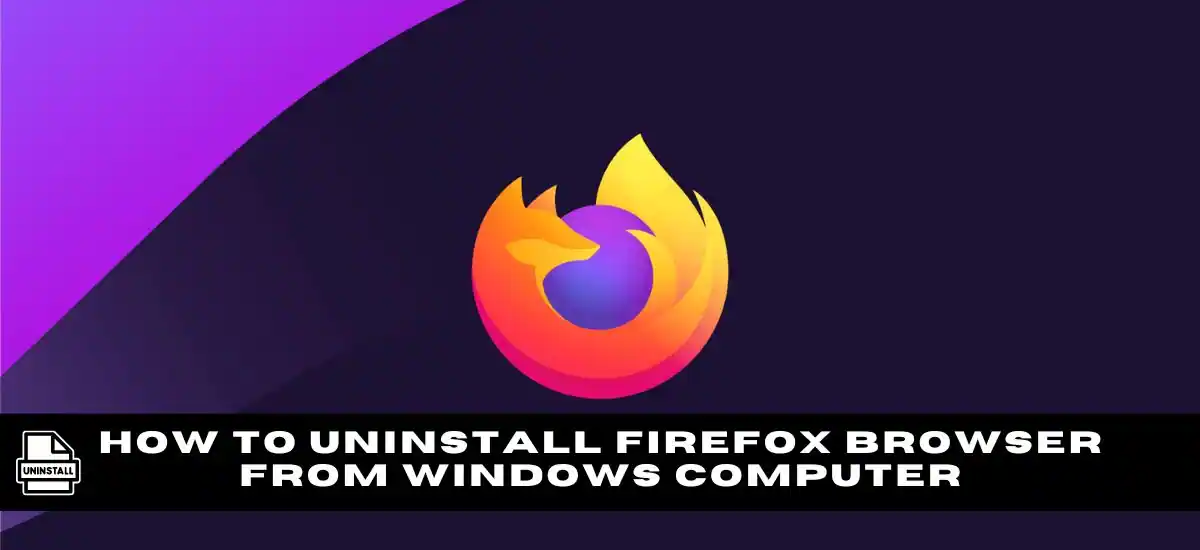 How To Uninstall Firefox Browser From Windows Computer