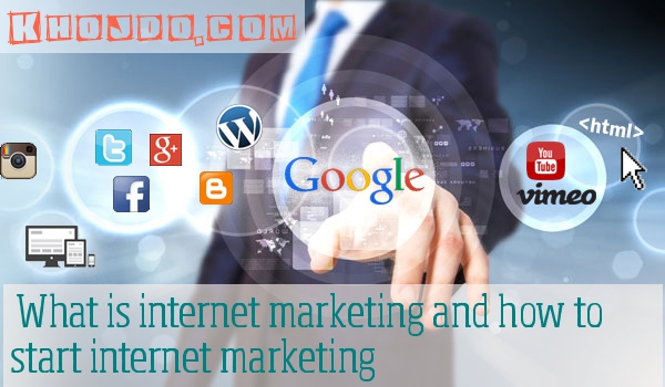 What is internet marketing and how to start internet marketing