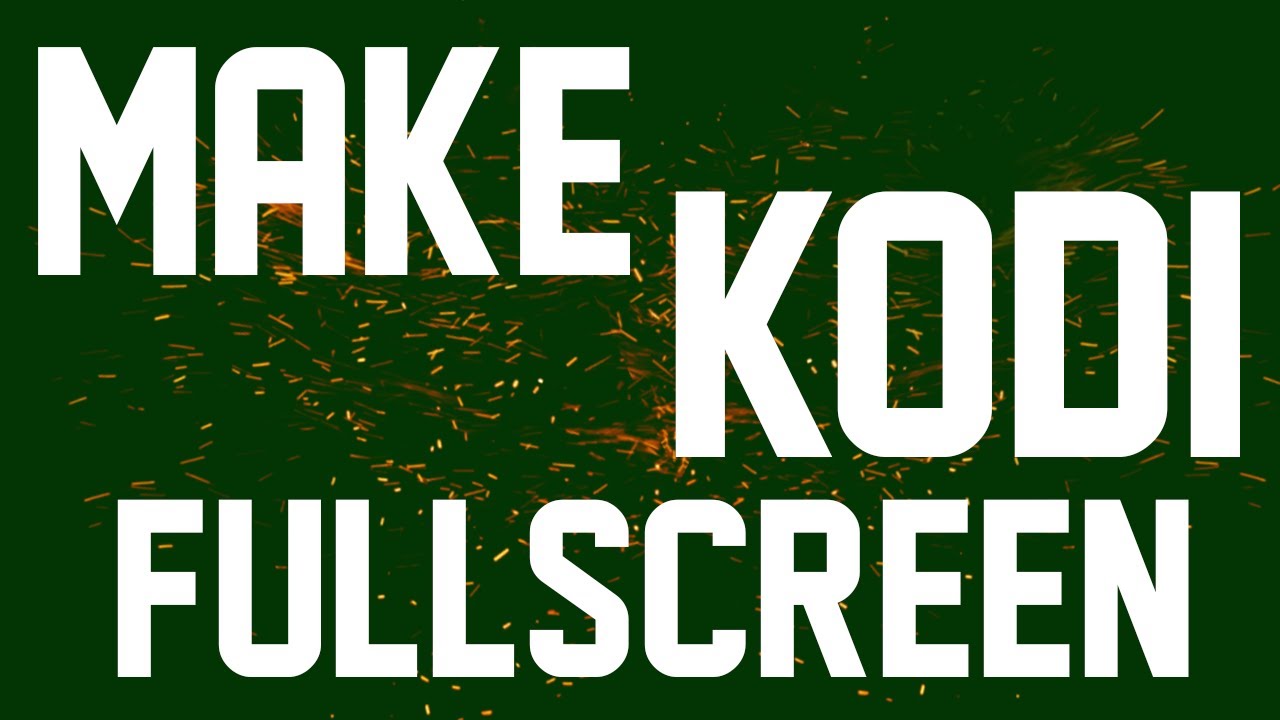 How To Make Kodi In Full Screen In Three Easy Ways?