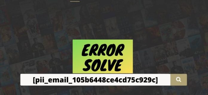 How to solve [pii_email_105b6448ce4cd75c929c] error