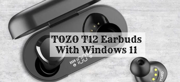 How To Fix Your TOZO T12 Earbuds With Windows 11