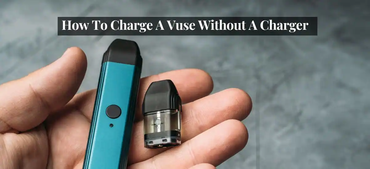 How To Charge A Vuse Without A Charger
