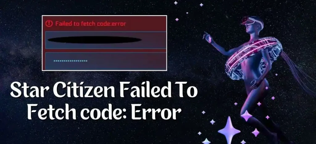 star citizen failed to fetch code: error