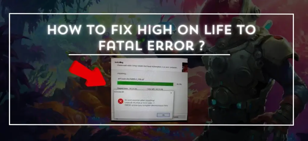 HOW TO FIX HIGH ON LIFE TO FATAL ERROR ?